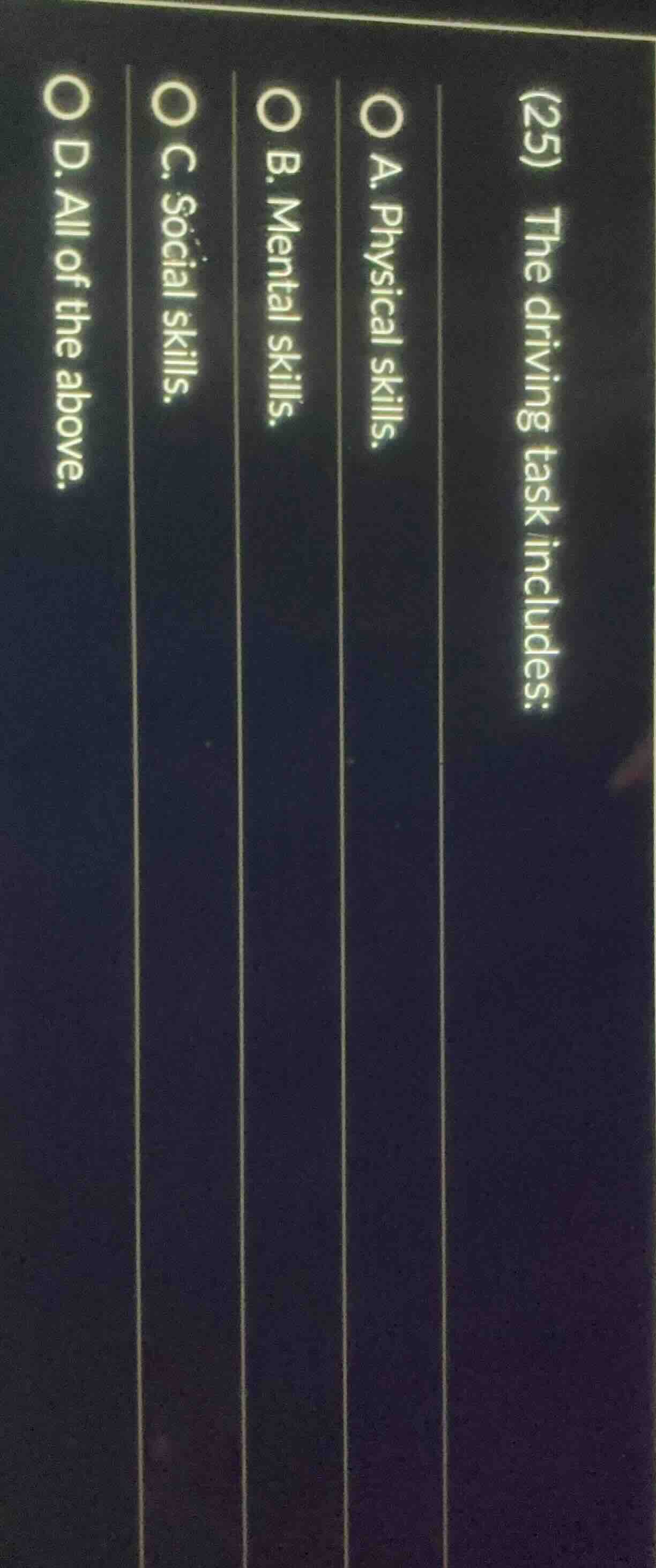 (25) the driving task includes: o a. physical skills. o b. mental skill…