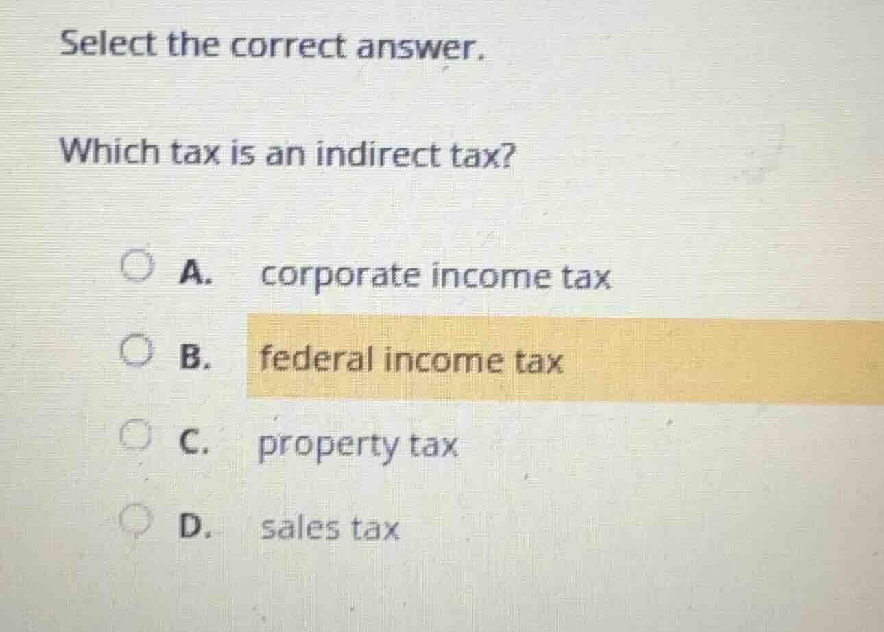select the correct answer. which tax is an indirect tax? a. corporate i…