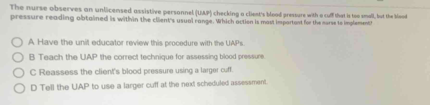 the nurse observes an unlicensed assistive personnel (uap) checking a c…