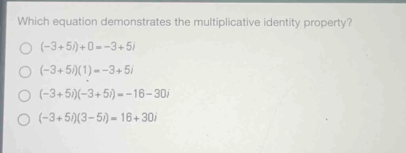 which equation demonstrates the multiplicative identity property? ○ $(-…