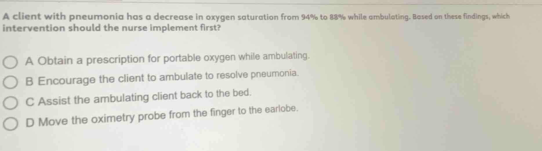 a client with pneumonia has a decrease in oxygen saturation from 94% to…