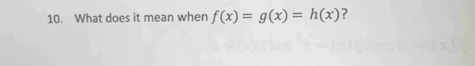 10. what does it mean when f(x) = g(x) = h(x)?