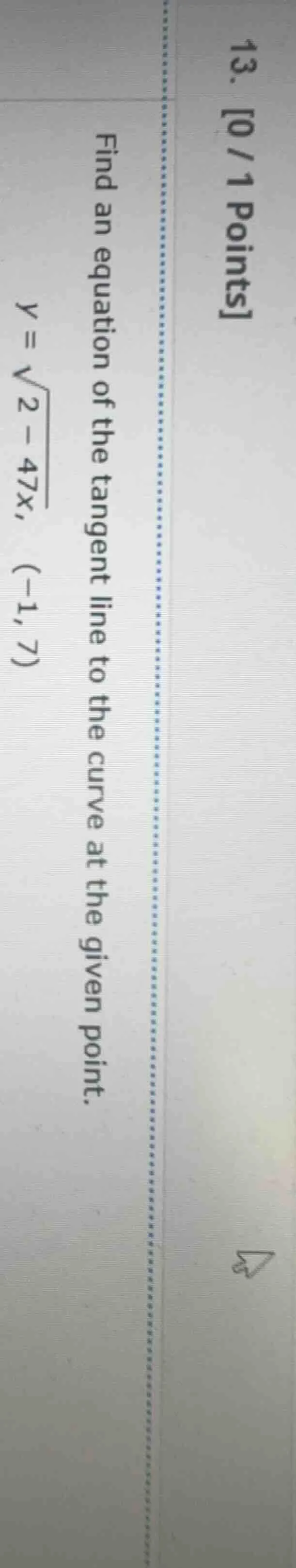 13. 0/1 points find an equation of the tangent line to the curve at the…