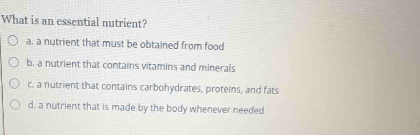 what is an essential nutrient? a. a nutrient that must be obtained from…