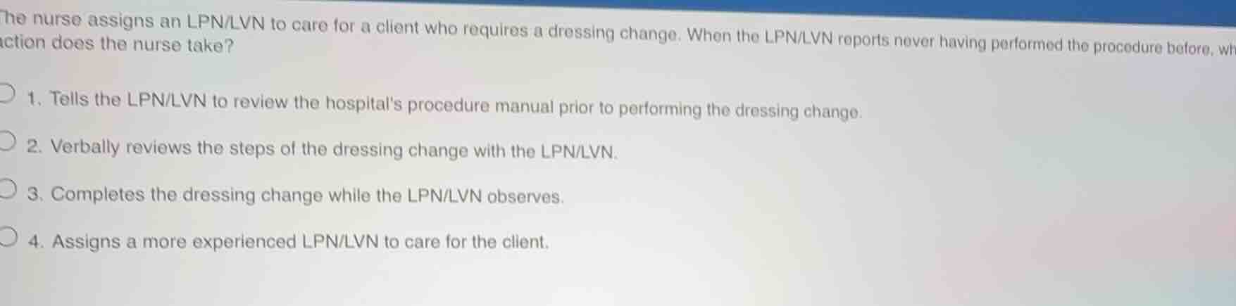 the nurse assigns an lpn/lvn to care for a client who requires a dressi…