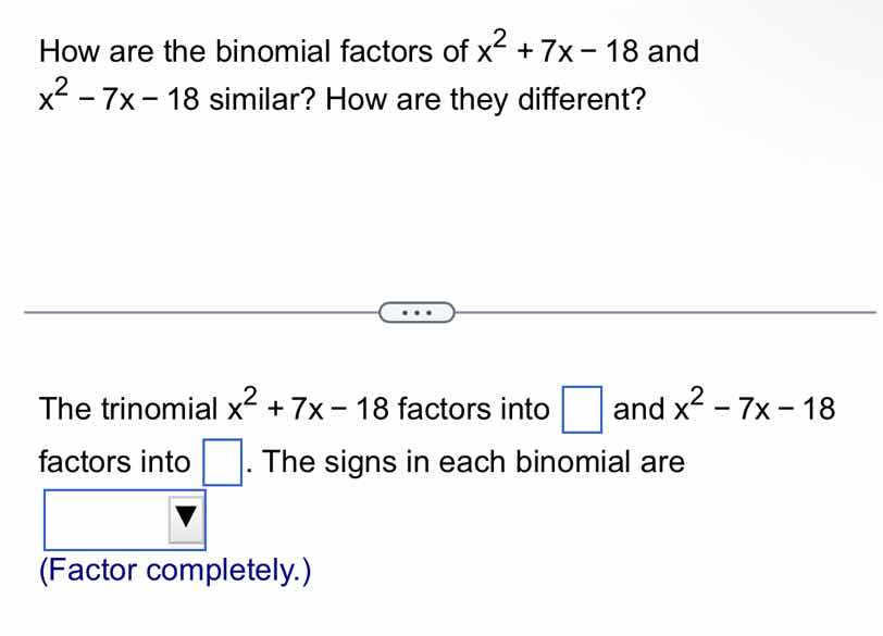 how are the binomial factors of $x^2 + 7x - 18$ and $x^2 - 7x - 18$ sim…