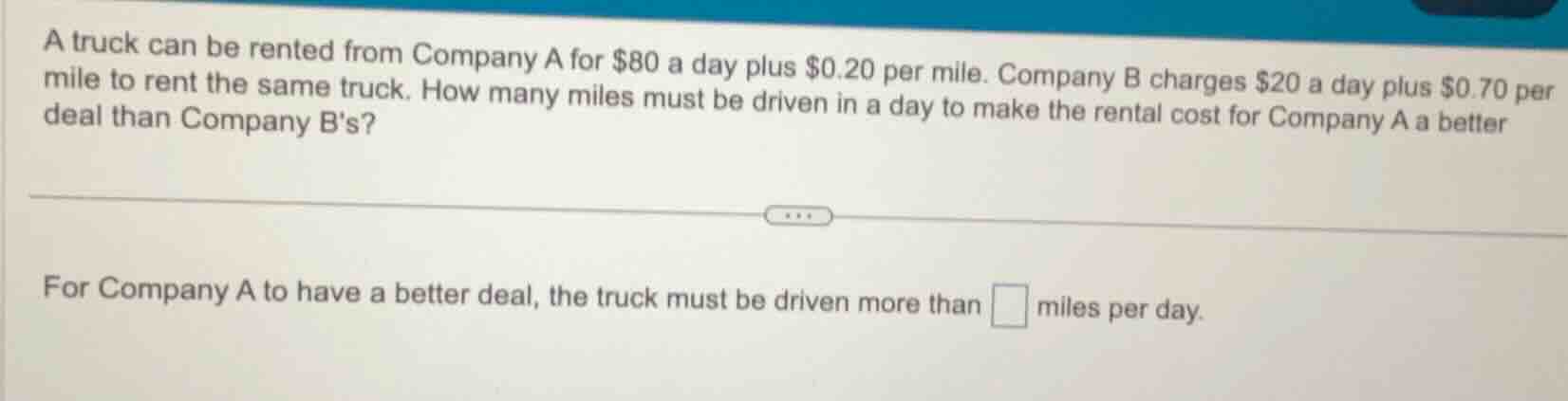 a truck can be rented from company a for $80 a day plus $0.20 per mile.…