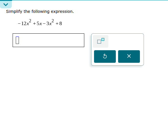 simplify the following expression.\\(-12x^{2}+5x - 3x^{2}+8\\)