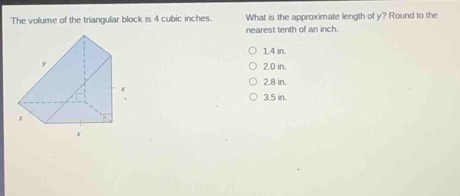 the volume of the triangular block is 4 cubic inches. what is the appro…