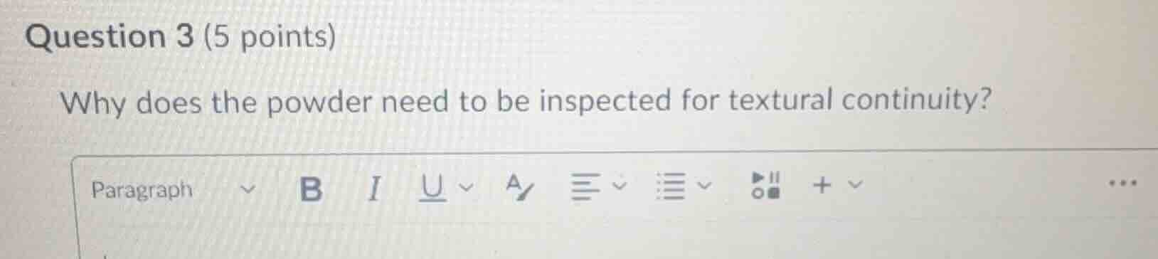 question 3 (5 points) why does the powder need to be inspected for text…