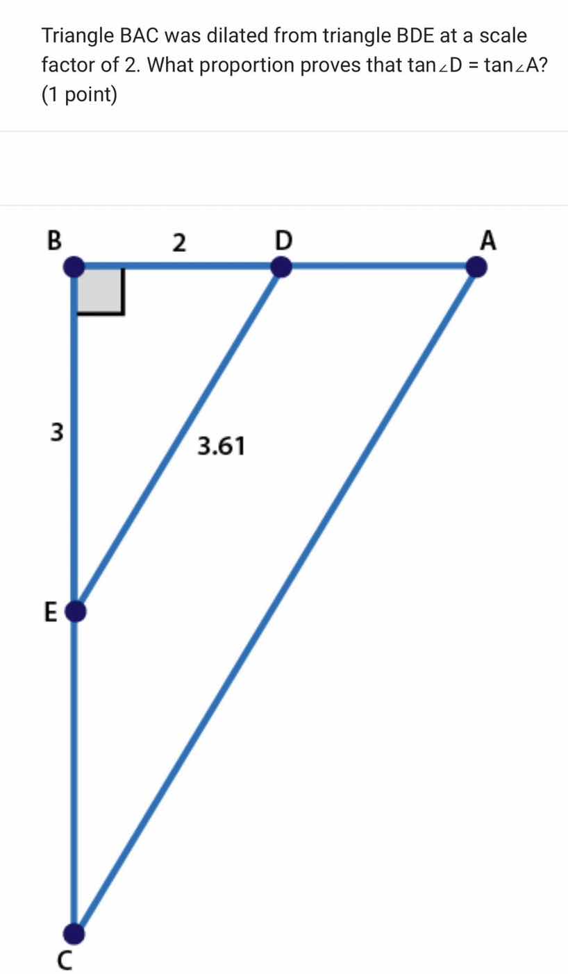 triangle bac was dilated from triangle bde at a scale factor of 2. what…