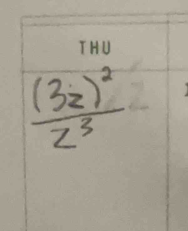 thu \\frac{(3z)^{2}}{z^{3}}