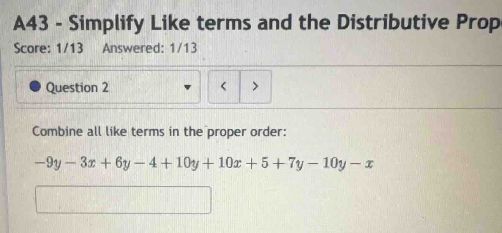a43 - simplify like terms and the distributive prop score: 1/13 answere…