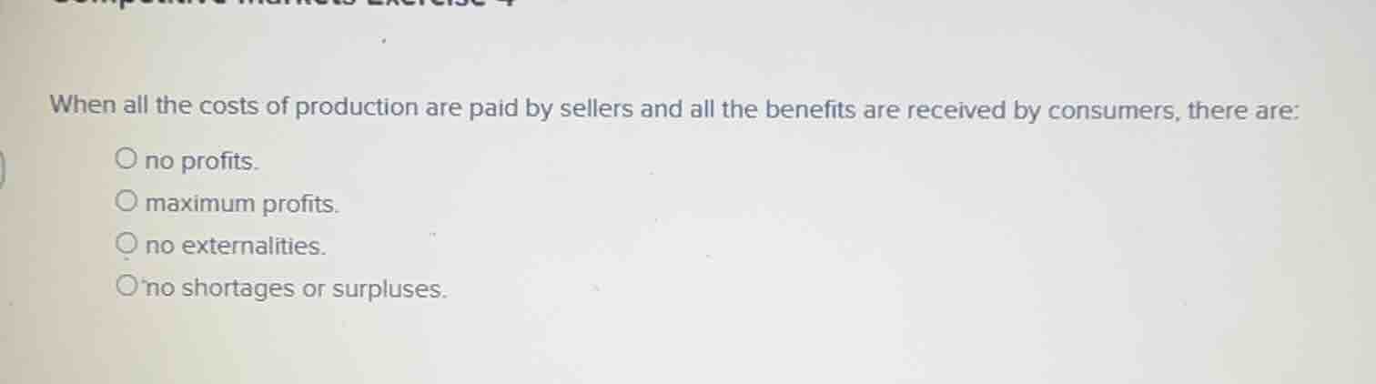 when all the costs of production are paid by sellers and all the benefi…