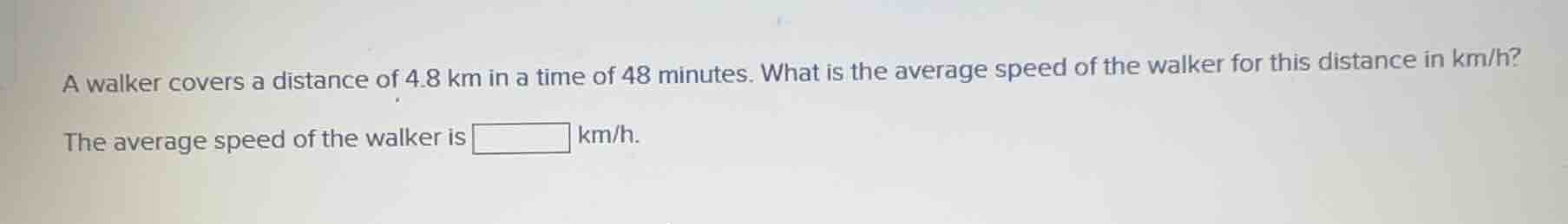 a walker covers a distance of 4.8 km in a time of 48 minutes. what is t…