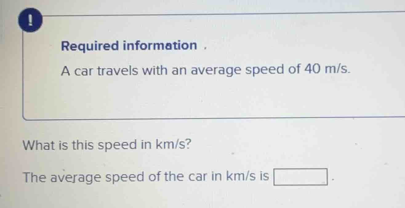 required information, a car travels with an average speed of 40 m/s. wh…