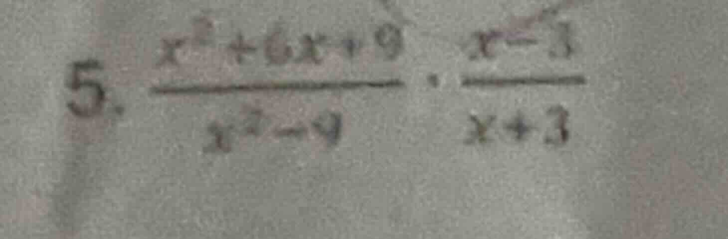 5. \\(\frac{x^2 + 6x + 9}{x^2 - 9} cdot \frac{x - 3}{x + 3}\\)