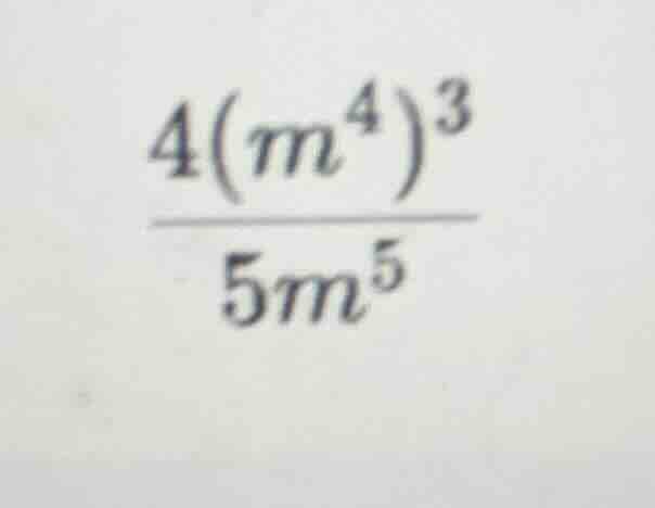 (\frac{4(m^{4})^{3}}{5m^{5}})