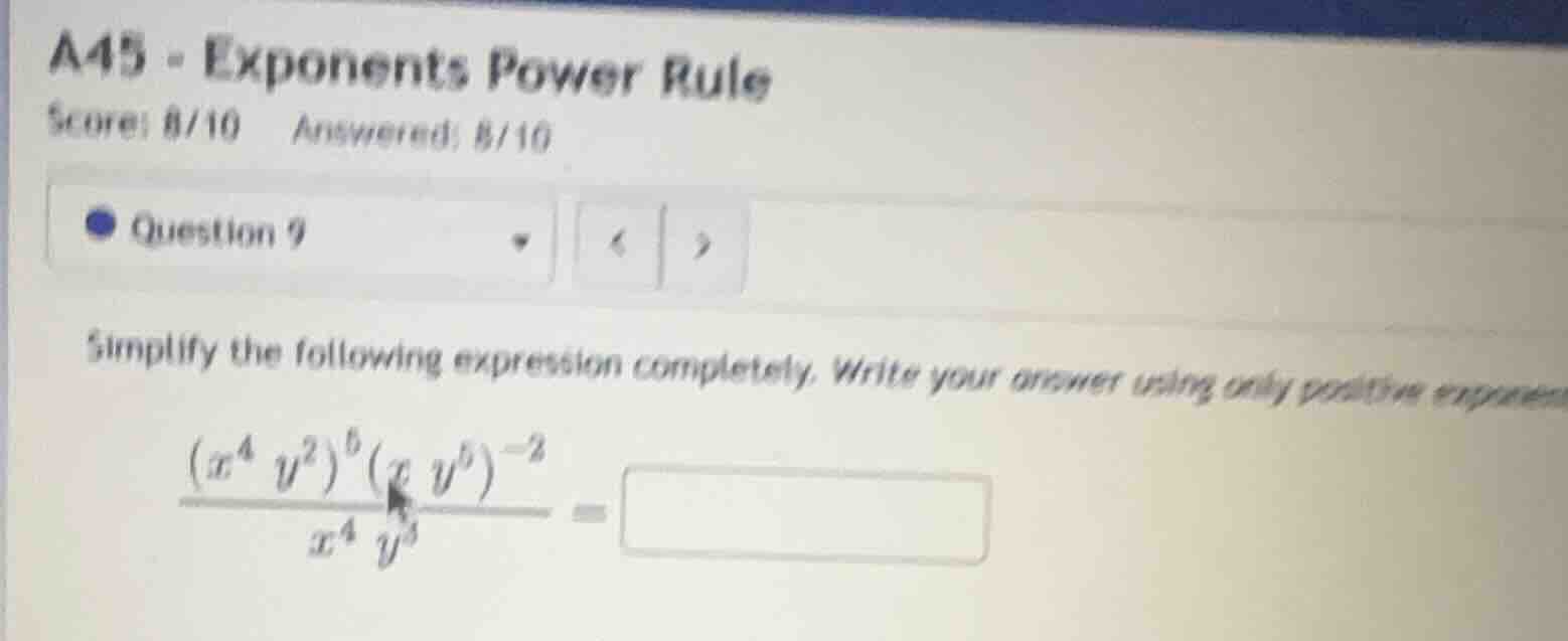 a45 - exponents power rule score: 8/10 answered: 8/10 question 9 simpli…