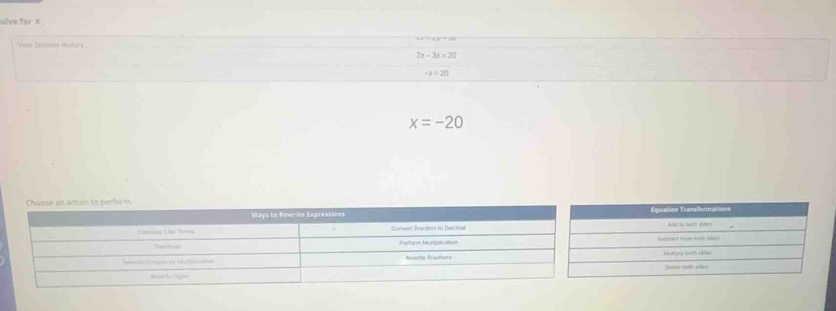 solve for x. 2x - 3x = 20 -x = 20 x = -20 choose an action to perform. …