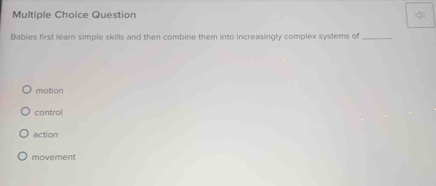 multiple choice question babies first learn simple skills and then comb…