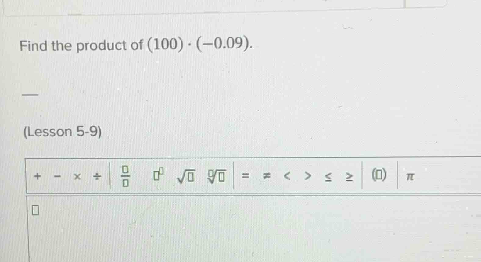 find the product of (100)·(-0.09). (lesson 5-9)