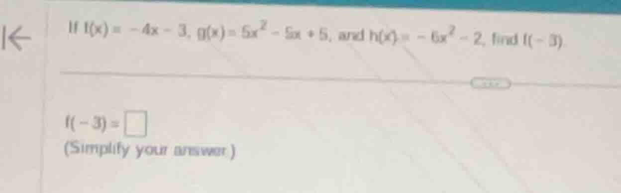 if f(x) = -4x - 3, g(x) = 5x² - 5x + 5, and h(x) = -6x² - 2, find f(-3)…