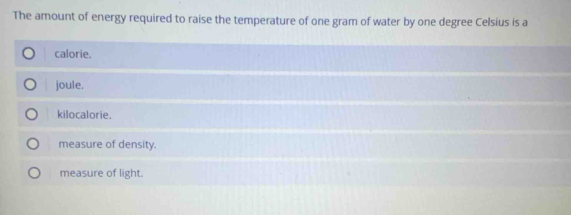 the amount of energy required to raise the temperature of one gram of w…