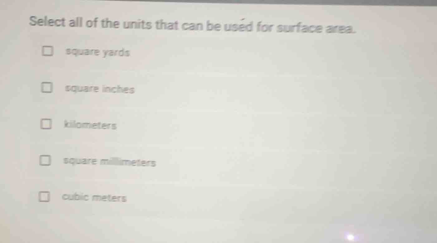select all of the units that can be used for surface area. square yards…
