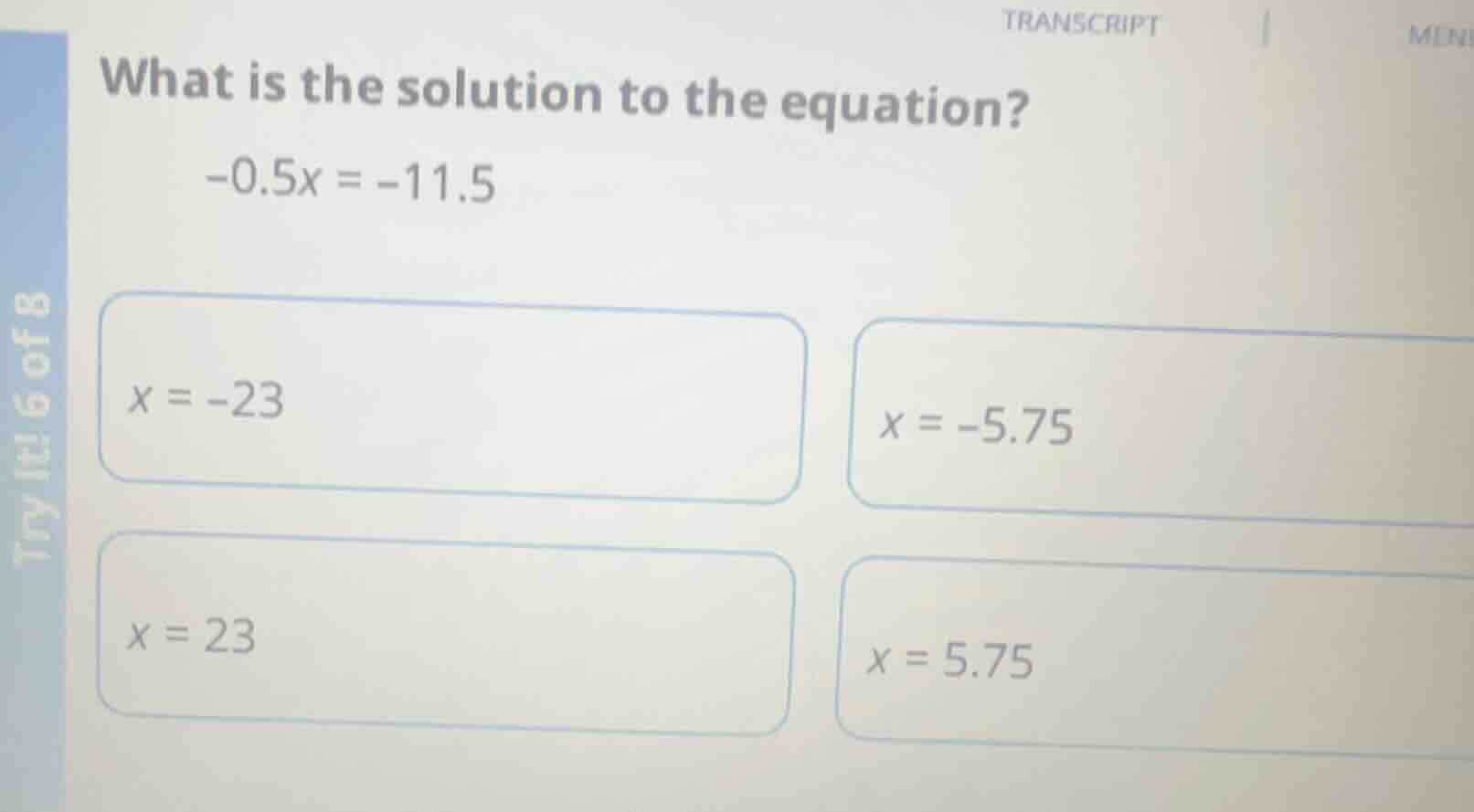 what is the solution to the equation? -0.5x = -11.5 options: x = -23; x…