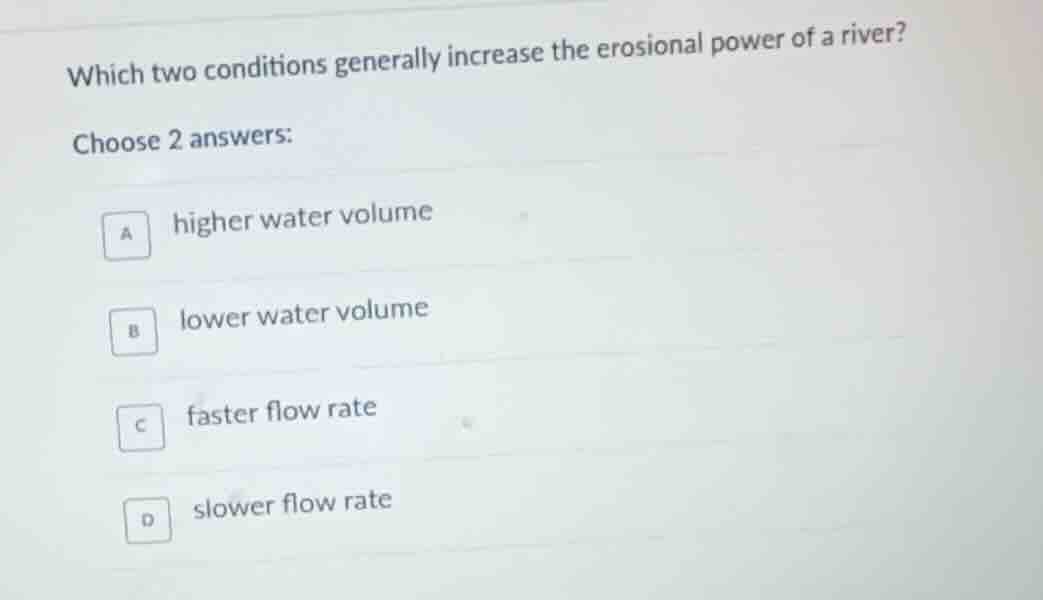 which two conditions generally increase the erosional power of a river?…