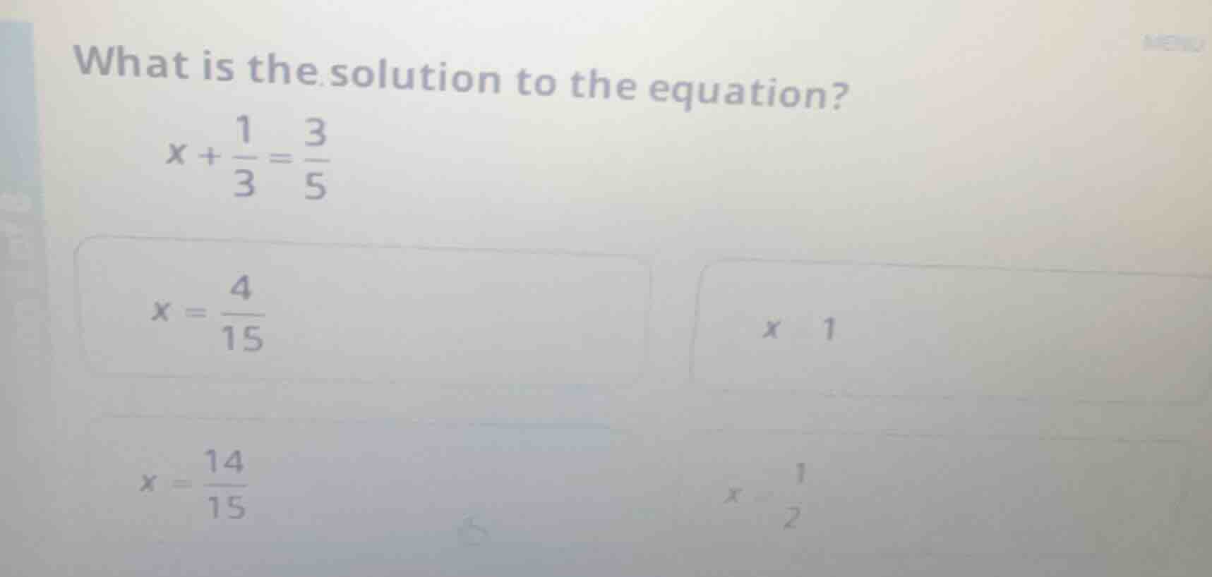 what is the solution to the equation? $x + \\frac{1}{3} = \\frac{3}{5}$…