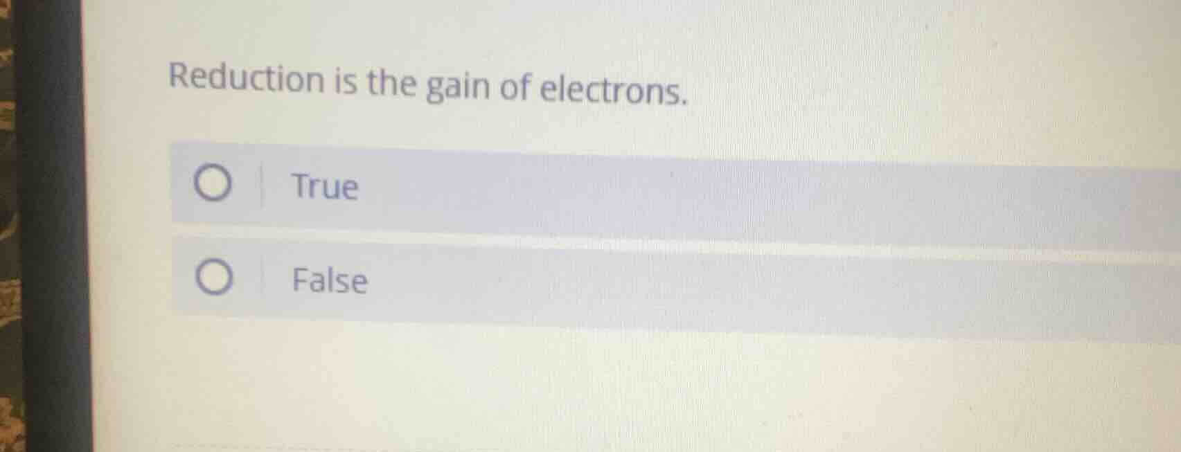 reduction is the gain of electrons. true false