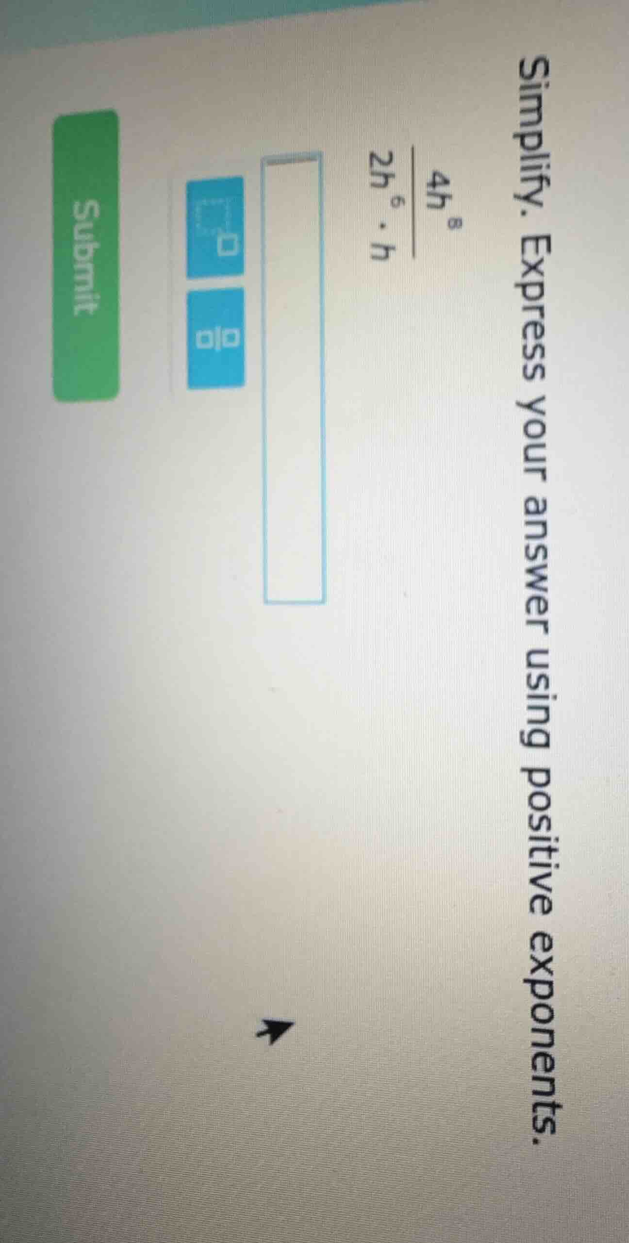 simplify. express your answer using positive exponents. \\(\\frac{4h^{8…