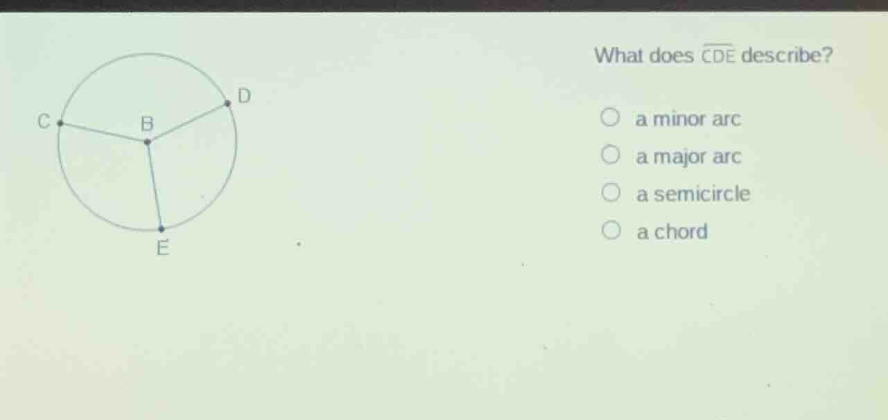what does \\(\\overarc{cde}\\) describe? \\(\\bigcirc\\) a minor arc \\…