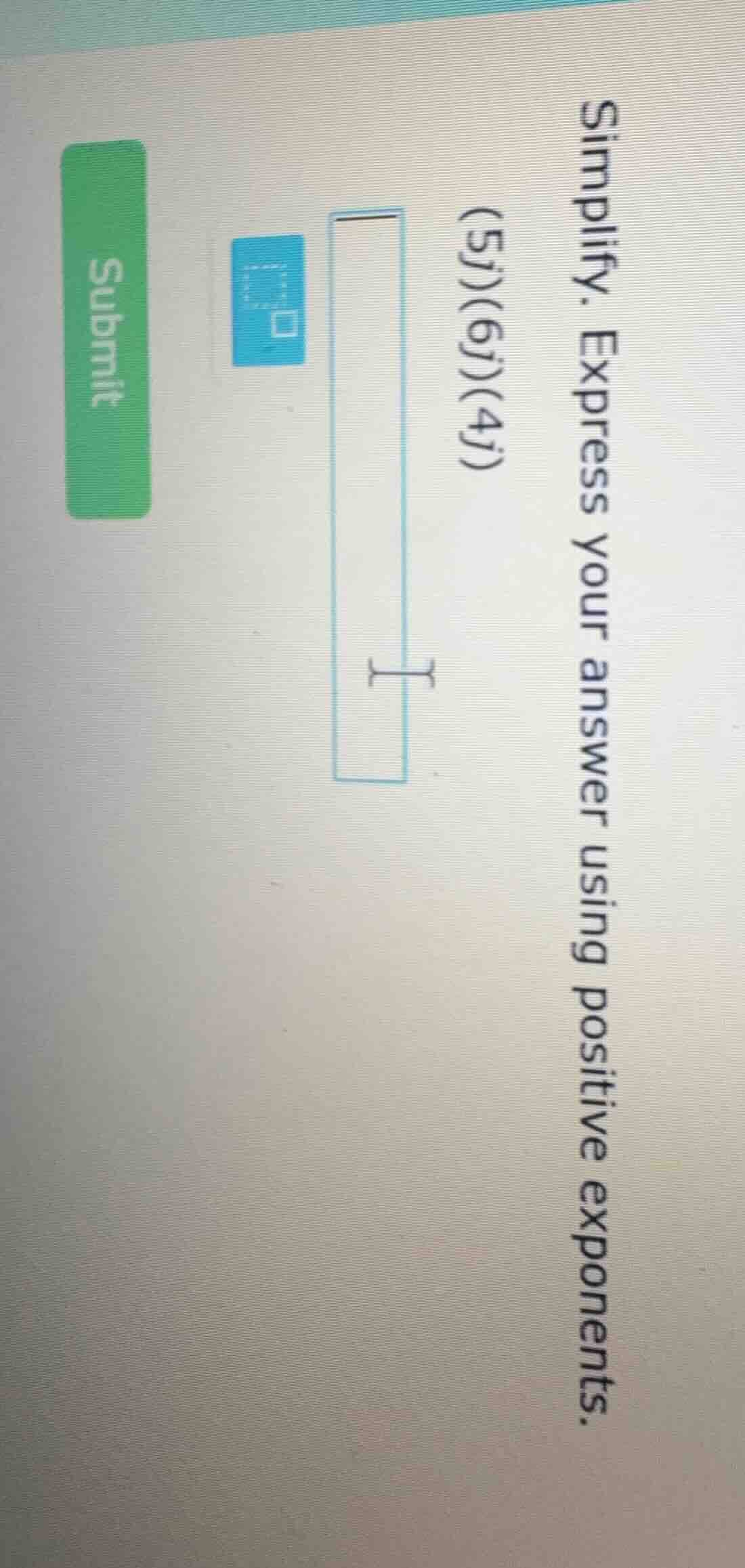 simplify. express your answer using positive exponents. (5j)(6j)(4j)