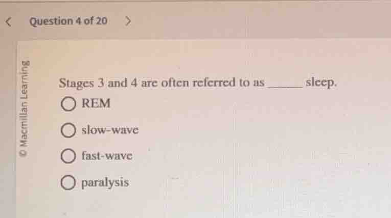 question 4 of 20 stages 3 and 4 are often referred to as _____ sleep. ○…