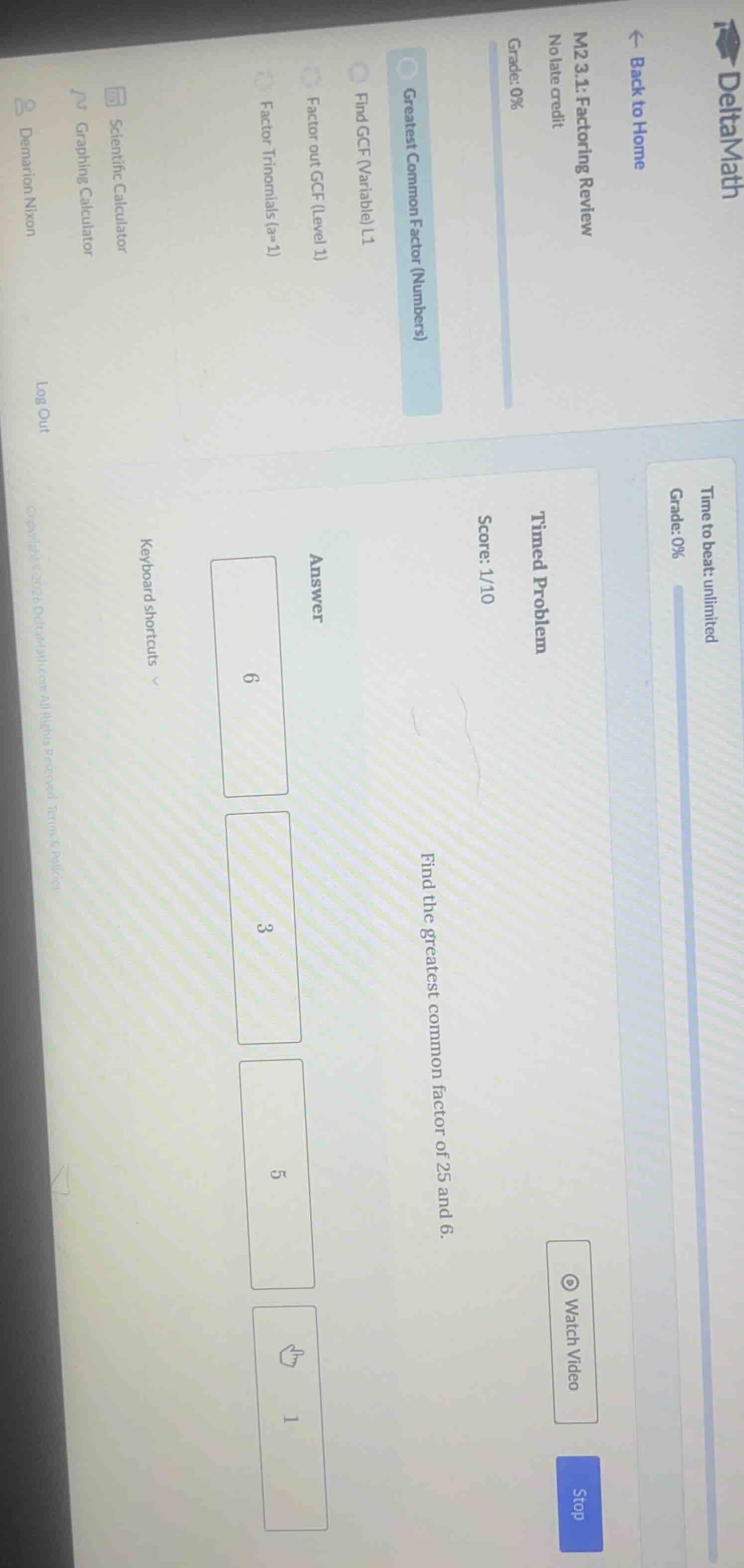 timed problem score: 1/10 find the greatest common factor of 25 and 6. …