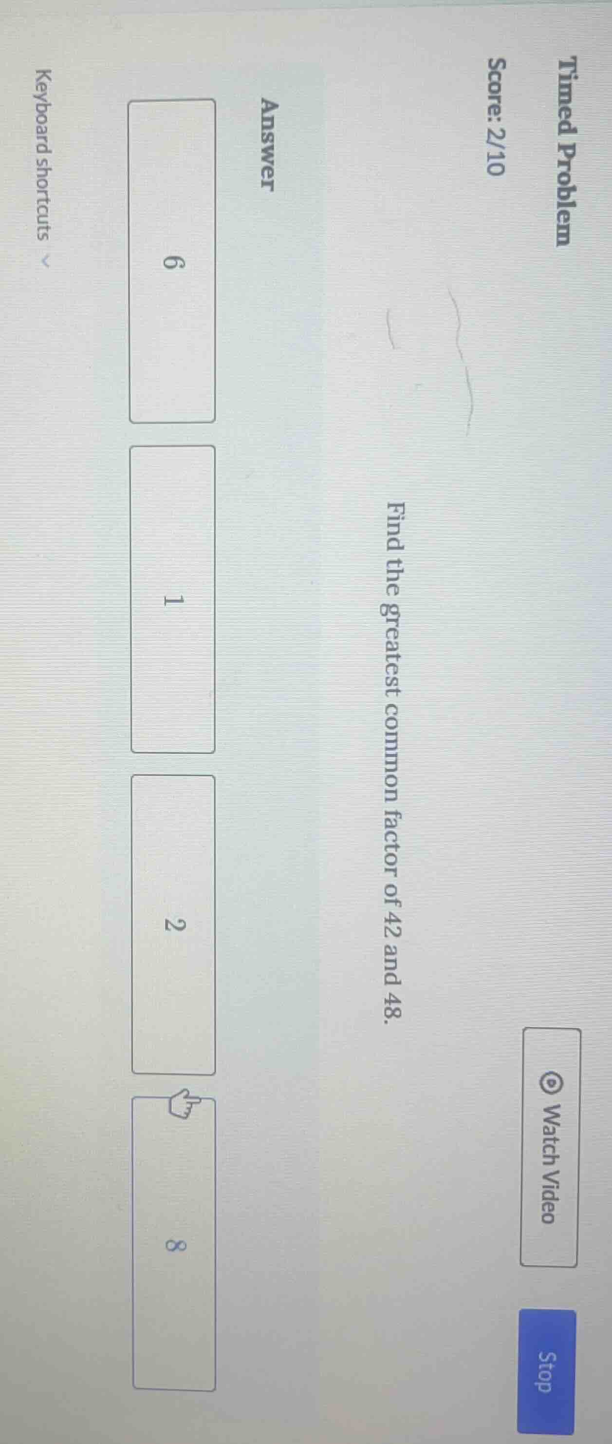 timed problem score: 2/10 find the greatest common factor of 42 and 48.…