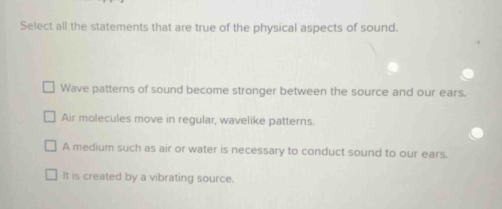 select all the statements that are true of the physical aspects of soun…