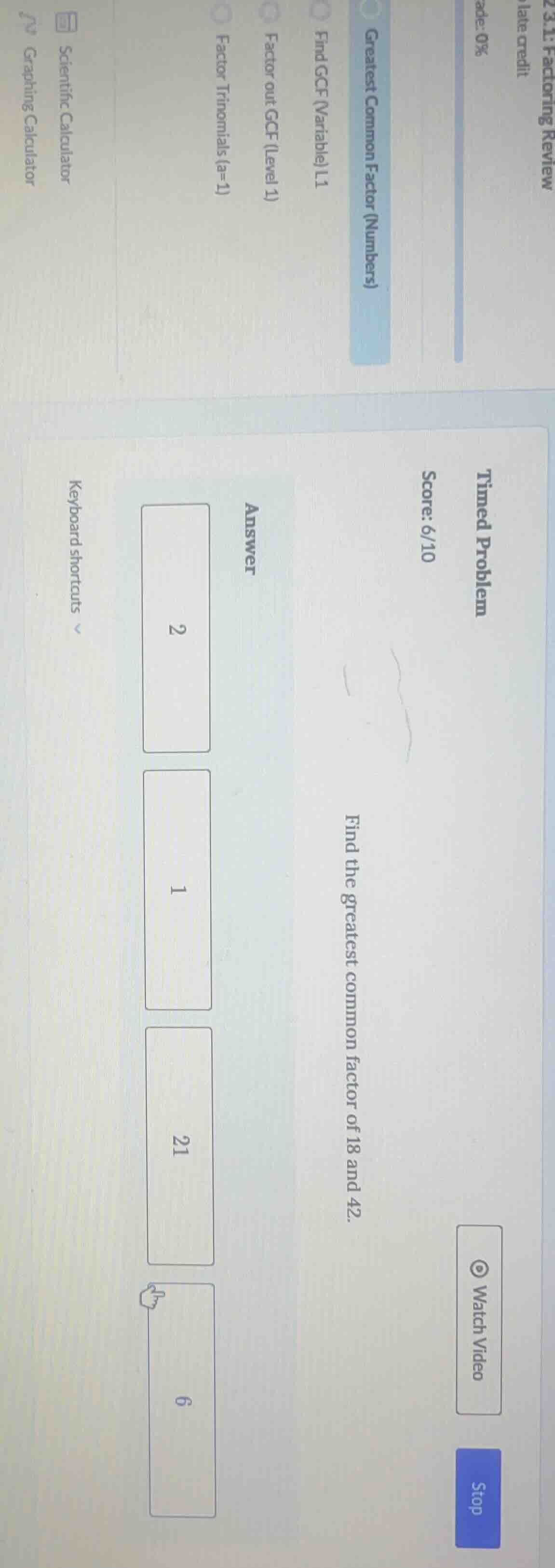 timed problem score:6/10 find the greatest common factor of 18 and 42. …