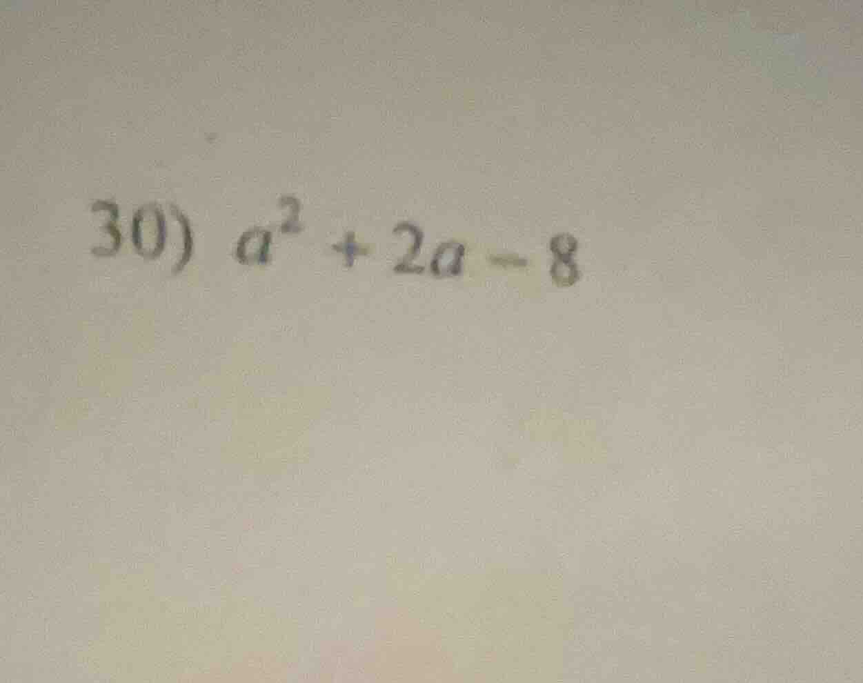 30) $a^2 + 2a - 8$