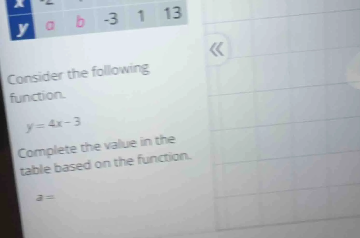 consider the following function. $y = 4x - 3$ complete the value in the…