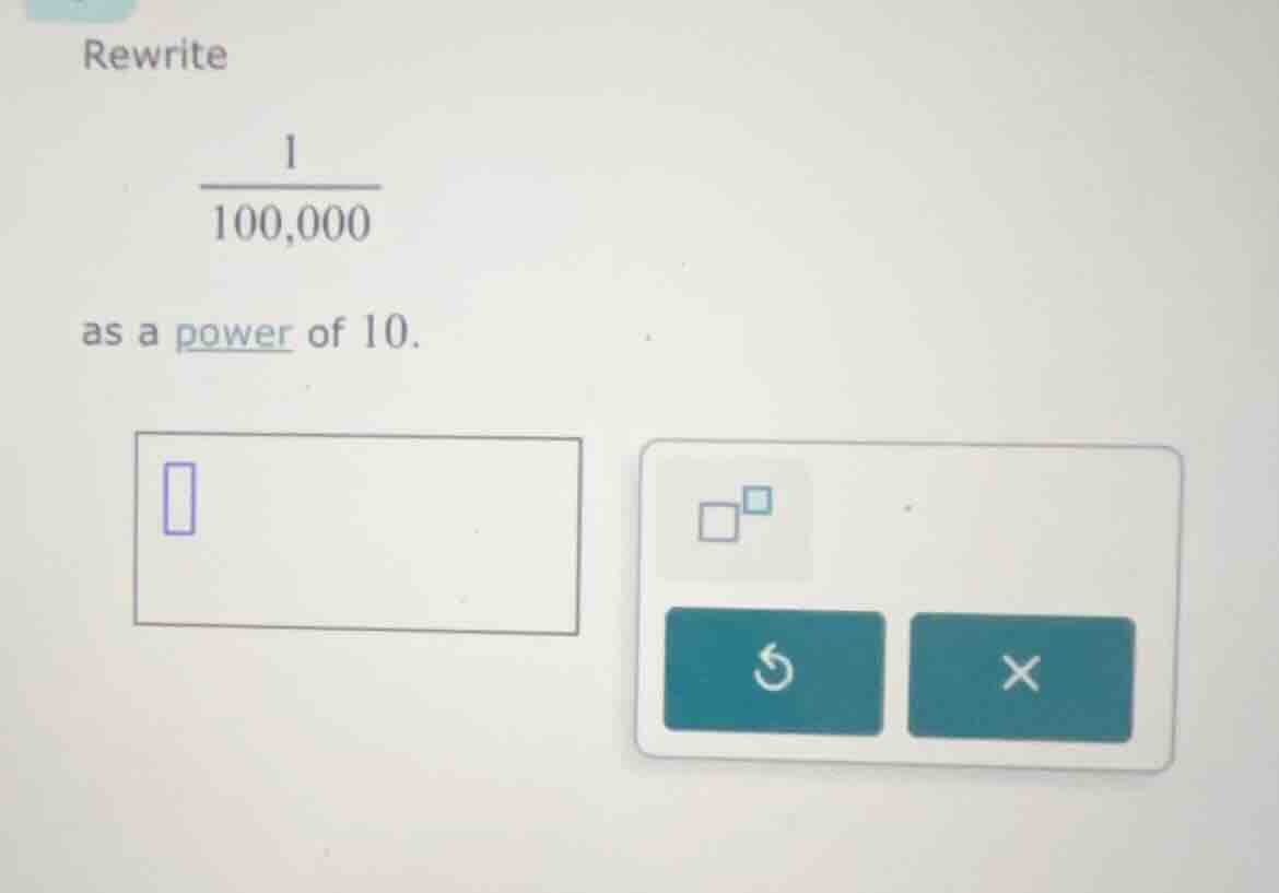 rewrite \\frac{1}{100,000} as a power of 10.