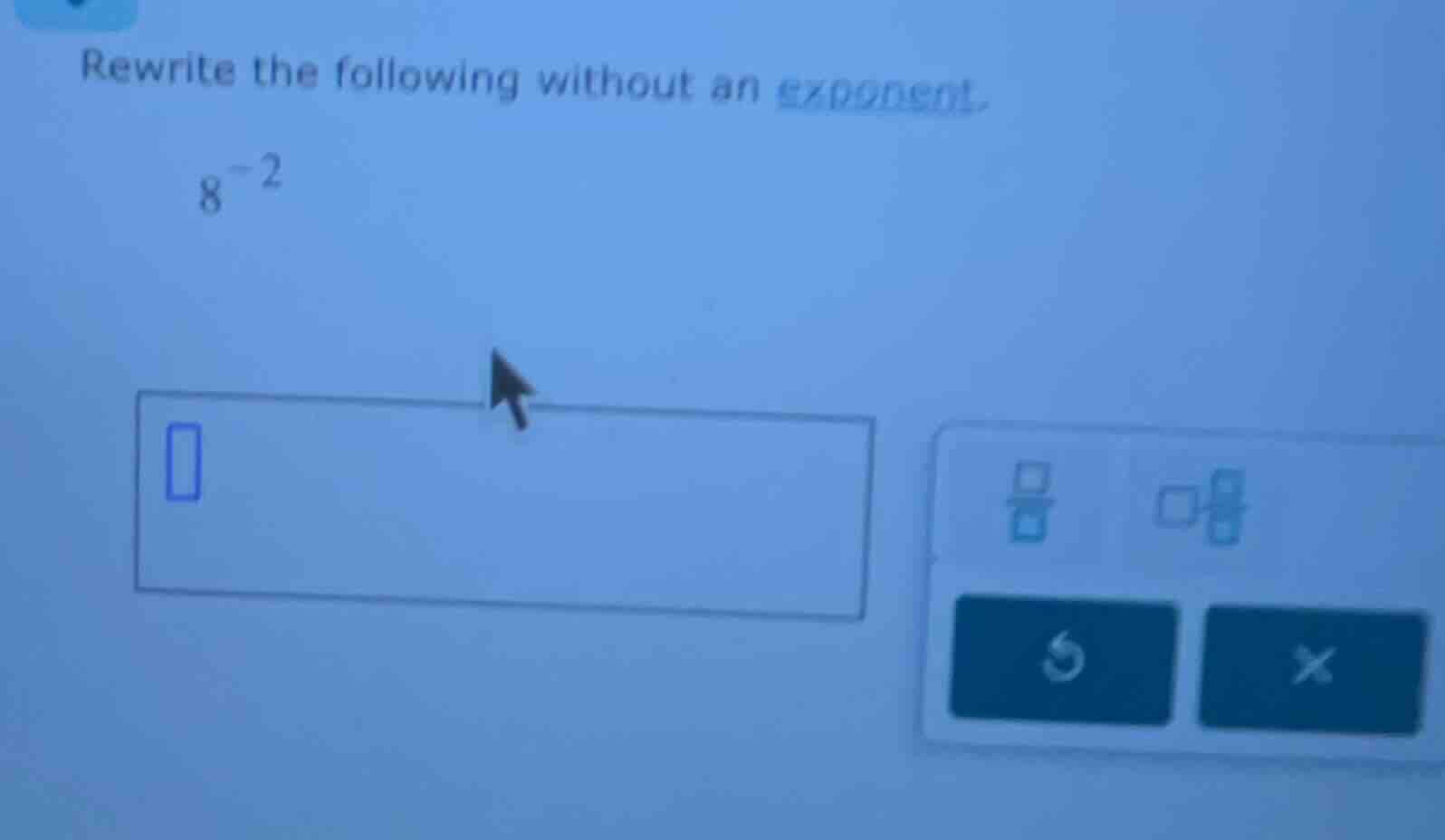 rewrite the following without an exponent. $8^{-2}$