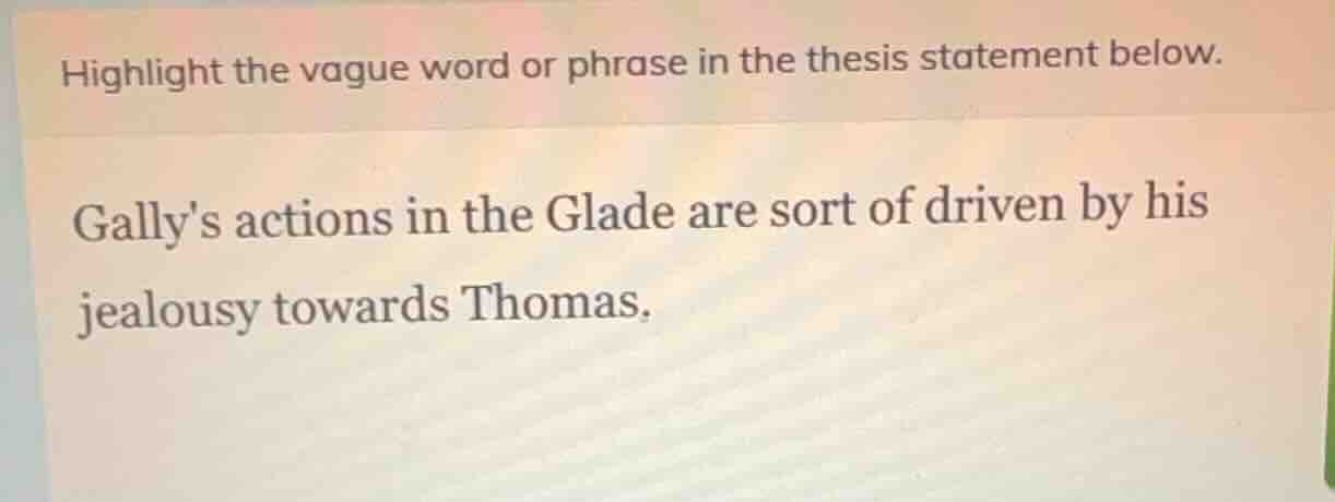 highlight the vague word or phrase in the thesis statement below. gally…