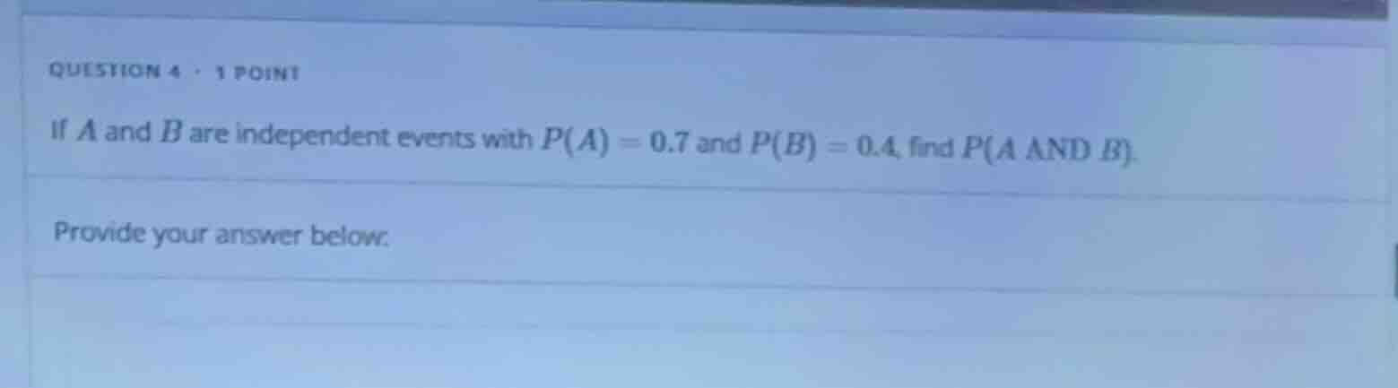 question 4 · 1 point if a and b are independent events with p(a) = 0.7 …