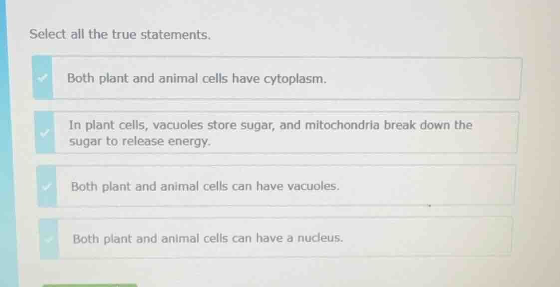 select all the true statements. both plant and animal cells have cytopl…