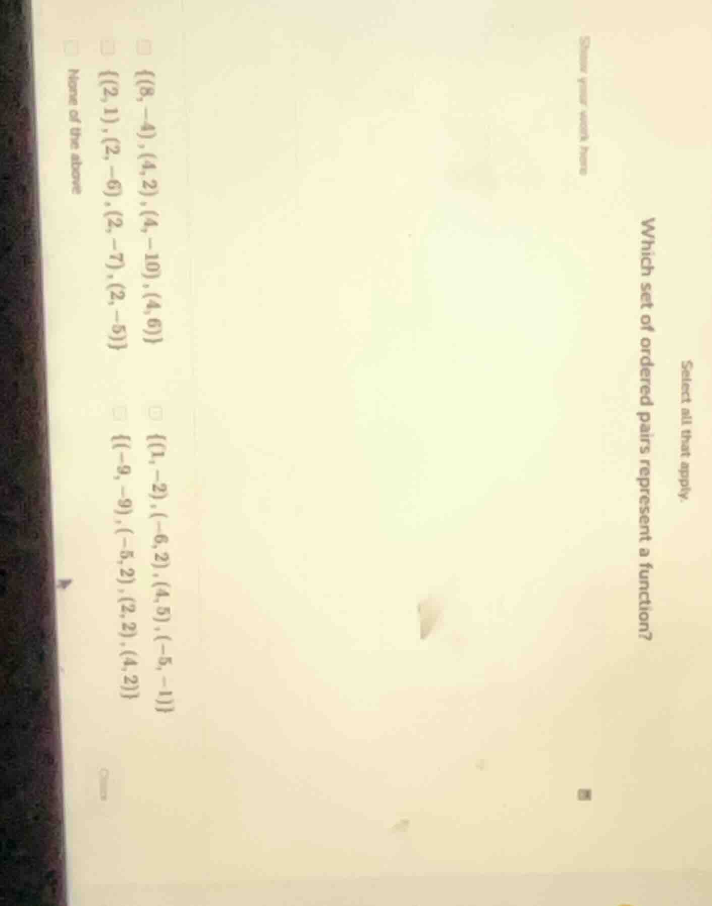 select all that apply. which set of ordered pairs represent a function?…