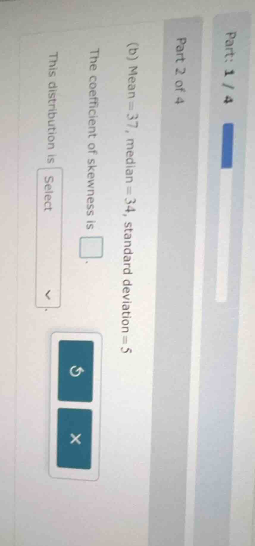 part: 1 / 4 part 2 of 4 (b) mean = 37, median = 34, standard deviation …